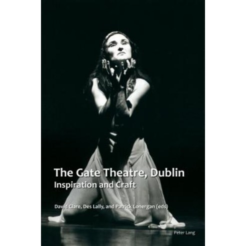 The Gate Theatre Dublin: Inspiration and Craft Paperback, Peter Lang Ltd, International Academic Publis