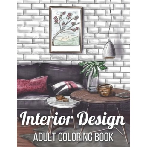 Interior Design Adult Coloring Book: An Adult Coloring Book with Inspirational Home Designs Fun Roo... Paperback, Independently Published, English, 9798731797238