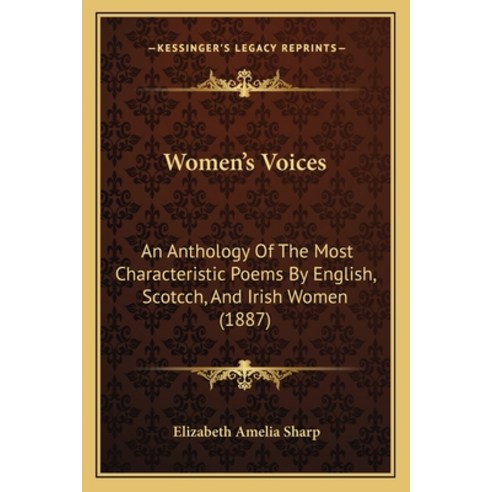 (영문도서) Women''s Voices: An Anthology Of The Most Characteristic Poems By English Scotcch And Irish ... Paperback, Kessinger Publishing, 9781165810307