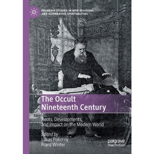 (영문도서) The Occult Nineteenth Century: Roots Developments and Impact on the Modern World Paperback, Palgrave MacMillan, English, 9783030553203