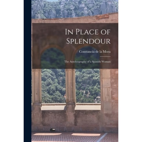 (영문도서) In Place of Splendour: the Autobiography of a Spanish Woman Paperback, Hassell Street Press, English, 9781015132818