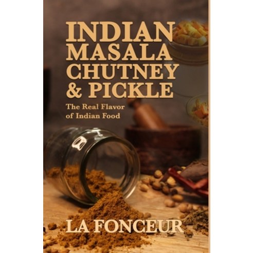 (영문도서) Indian Masala Chutney and Pickle (Black and White Edition): The Real Flavor of Indian Food Hardcover, Blurb, English, 9798211477919