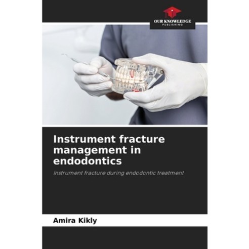 (영문도서) Instrument fracture management in endodontics Paperback, Our Knowledge Publishing, English, 9786206859536