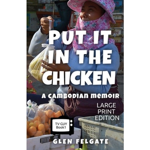 (영문도서) Put it in the Chicken - LARGE PRINT: A Cambodian memoir Paperback, Gf Press, English, 9781916614024