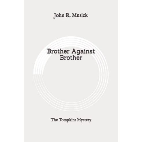 Brother Against Brother: The Tompkins Mystery: Original Paperback, Independently Published