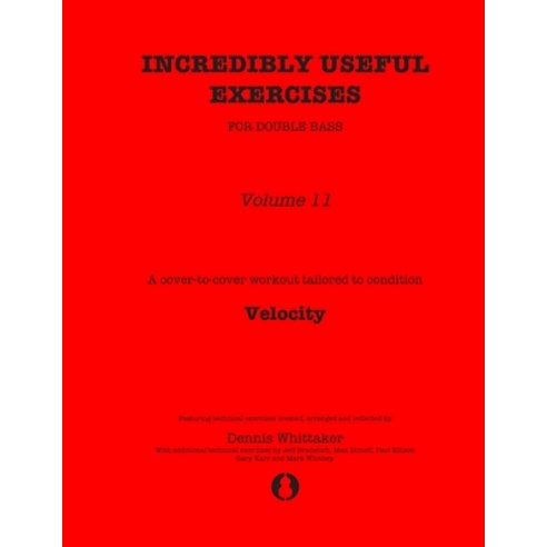 Incredibly Useful Exercises for Double Bass: Volume 11 - Velocity Paperback, Independently Published