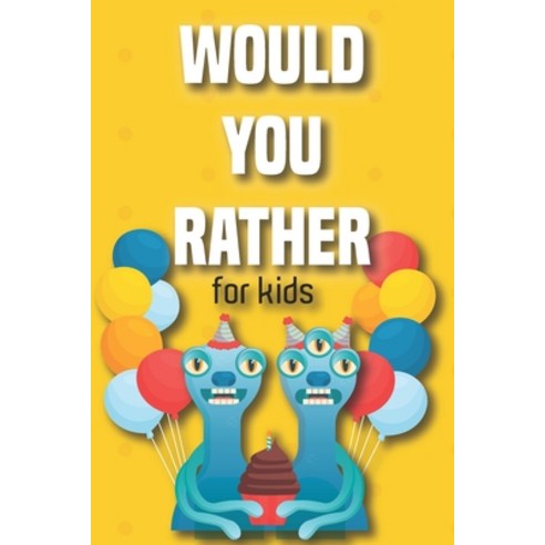 Would You Rather Book for Kids 6 -12: Would You Rather Game for Kids - Challenging Fun and Thought-P... Paperback, Independently Published, English, 9798739999382