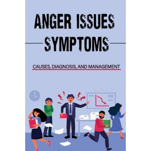 (영문도서) Anger Issues: Symptoms Causes Diagnosis And Management: How To Control Emotion Paperback, Independently Published, English, 9798545806775
