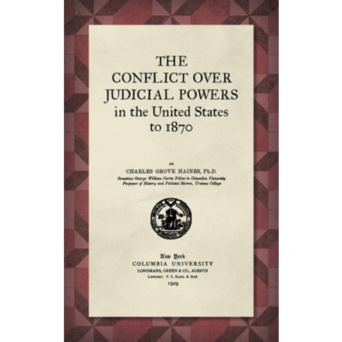 (영문도서) The Conflict Over Judicial Powers in the United States to 1870 [1909] Hardcover, Lawbook Exchange, Ltd., English, 9781584770800