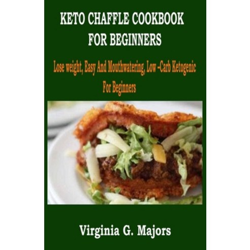 Keto Chaffle Cookbook for Beginners: Lose weight Easy And Mouthwatering Low -Carb Ketogenic For Be... Paperback, Independently Published, English, 9798747315648