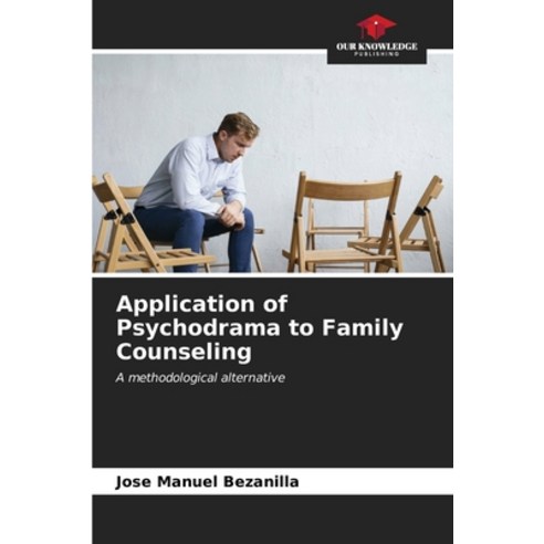 (영문도서) Application of Psychodrama to Family Counseling Paperback, Our Knowledge Publishing, English, 9786206896302