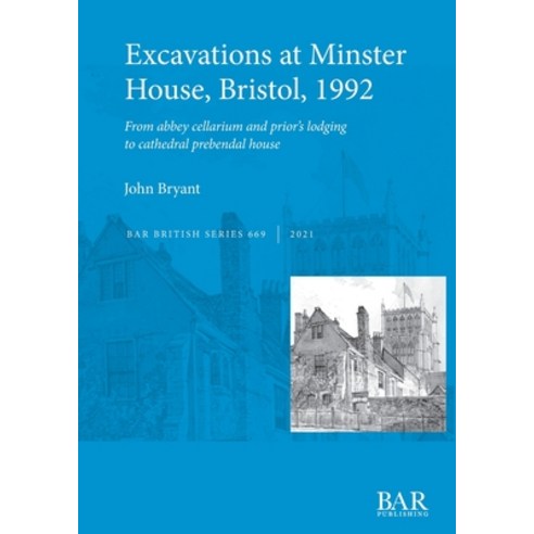 (영문도서) Excavations at Minster House Bristol 1992: From abbey cellarium and prior''s lodging to cath... Paperback, British Archaeological Repo..., English, 9781407316383