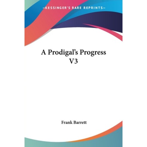 A Prodigal''s Progress V3 Paperback, Kessinger Publishing