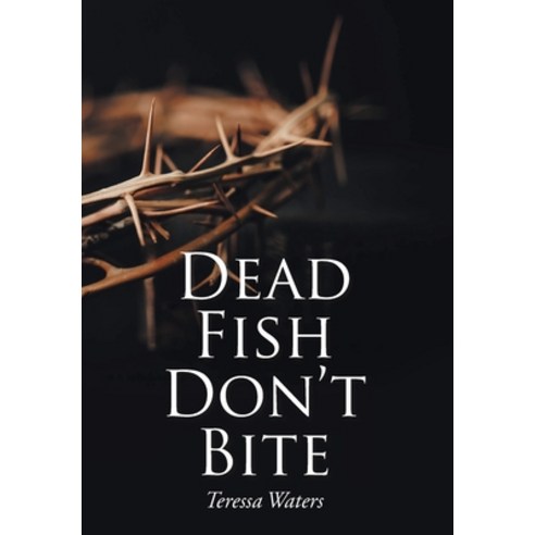 Dead Fish Don''t Bite Hardcover, Christian Faith Publishing,..., English, 9781098080198
