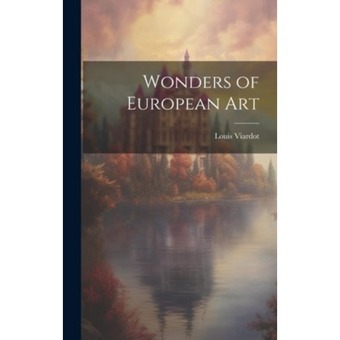 (영문도서) Wonders of European Art Hardcover, Legare Street Press, English, 9781019807958