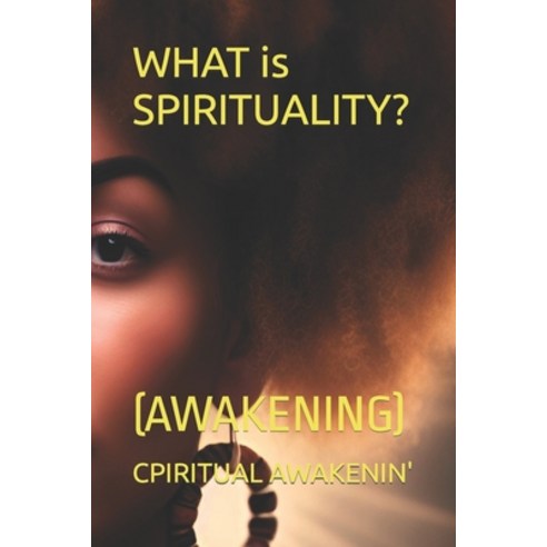 (영문도서) WHAT is SPIRITUALITY?: (Awakening) Paperback, Independently Published, English, 9798375618487
