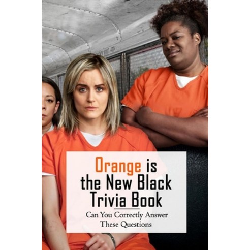 (영문도서) Orange is the New Black Trivia Book: Can You Correctly Answer These Questions: Orange is the ... Paperback, Independently Published, English, 9798509718939