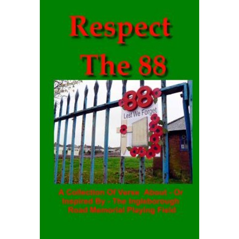 (영문도서) Respect The 88: A collection of verse about - or inspired by - the Ingleborough Road Memorial... Paperback, Createspace Independent Pub..., English, 9781729633830