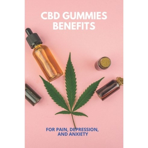 CBD Gummies Benefits: For Pain Depression And Anxiety: Cbd Oil Benefits For Hair Paperback, Independently Published, English, 9798731388627