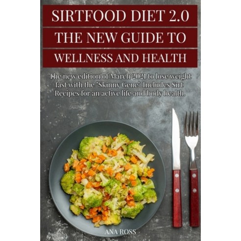 (영문도서) Sirtfood Diet 2.0: The new edition of June 2021 to lose weight fast with the "Skinny Gene". I... Paperback, Ana Ross, English, 9781802782226