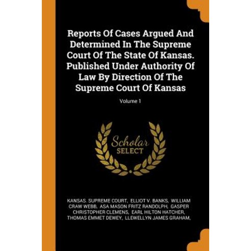 Reports Of Cases Argued And Determined In The Supreme Court Of The State Of Kansas. Published Under ... Paperback, Franklin Classics