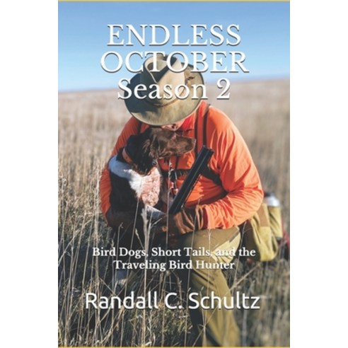 (영문도서) Endless October Season 2: Bird Dogs Short Tails and the Traveling Birdhunter Paperback, Independently Published, English, 9798704814368