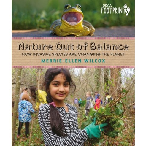Nature Out of Balance: How Invasive Species Are Changing the Planet Hardcover, Orca Book Publishers