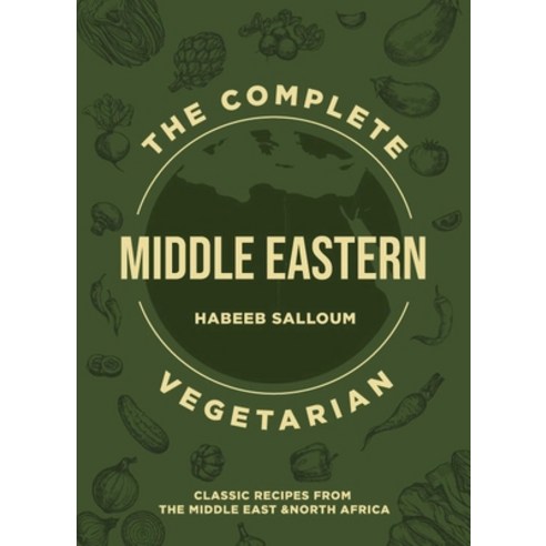 (영문도서) The Complete Middle Eastern Vegetarian: Classic Recipes from the Middle East and North Africa Paperback, Interlink Books, English, 9781623711023