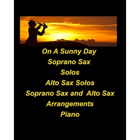 (영문도서) On A Sunny Day Soprano Sax Solos Alto Sax Solos Soprano Sax Alto Sax Arrangements Piano Paperback, Blurb, English, 9798210080035