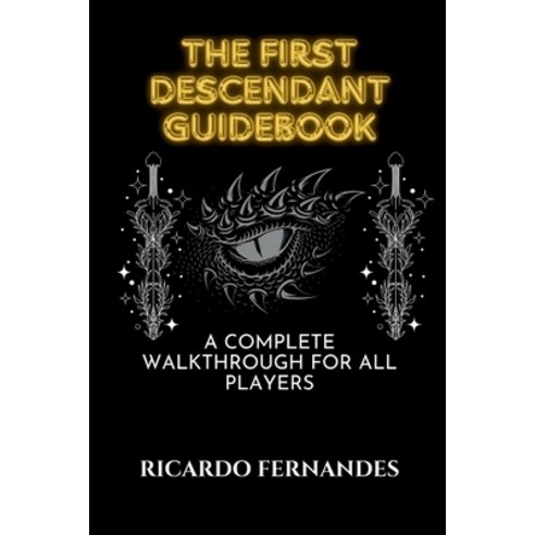 (영문도서) The First Descendant Guidebook: A Complete Walkthrough for All Players Paperback, Independently Published, English, 9798332220005