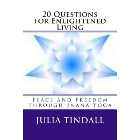 20 Questions for Enlightened Living: Peace and Freedom through Jnana Yoga Paperback, Createspace Independent Publishing Platform