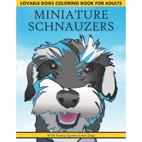 Lovable Dogs Coloring Book for Adults MINIATURE SCHNAUZERS with Funny Quotes From Dogs: Gray Scale F... Paperback, Independently Published, English, 9798583525812