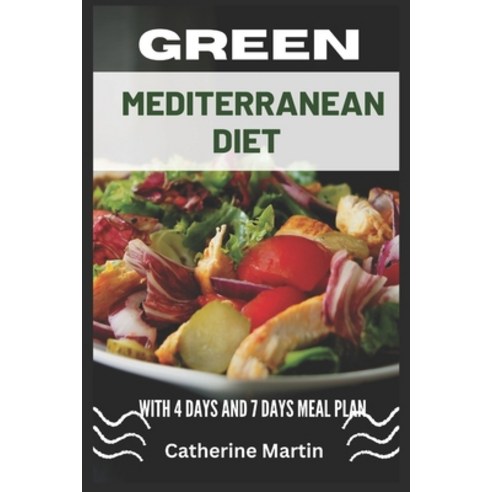 (영문도서) Green Mediterranean Diet: Green Mediterranean Diet with 7 days Meal Plan Paperback, Independently Published, English, 9798370256288