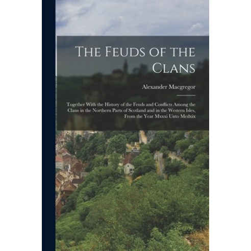 (영문도서) The Feuds of the Clans: Together With the History of the Feuds and Conflicts Among the Clans ... Paperback, Legare Street Press, English, 9781016076210