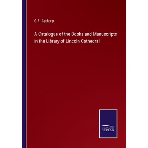 (영문도서) A Catalogue of the Books and Manuscripts in the Library of Lincoln Cathedral Paperback, Salzwasser-Verlag, English, 9783375120726
