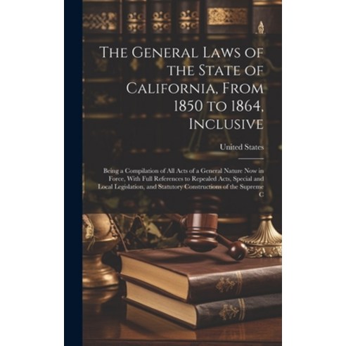 (영문도서) The General Laws of the State of California From 1850 to 1864 Inclusive: Being a Compilatio... Hardcover, Legare Street Press, English, 9781019662793