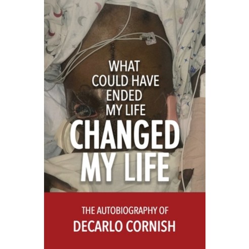 (영문도서) What Could Have Ended My Life Changed My Life: The Autobiography of Decarlo Cornish Paperback, Kingdom Publishing, English, 9781947741485