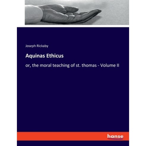 (영문도서) Aquinas Ethicus: or the moral teaching of st. thomas - Volume II Paperback, Hansebooks, English, 9783348079372