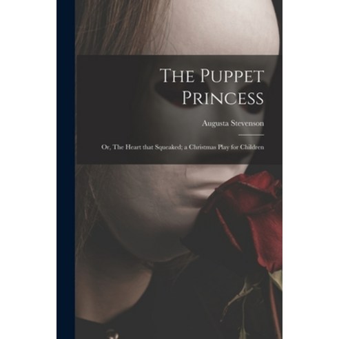 (영문도서) The Puppet Princess; or The Heart That Squeaked; a Christmas Play for Children Paperback, Legare Street Press, English, 9781014591982