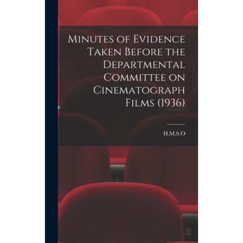 (영문도서) Minutes of Evidence Taken Before the Departmental Committee on Cinematograph Films (1936) Hardcover, Hassell Street Press, English, 9781013630040