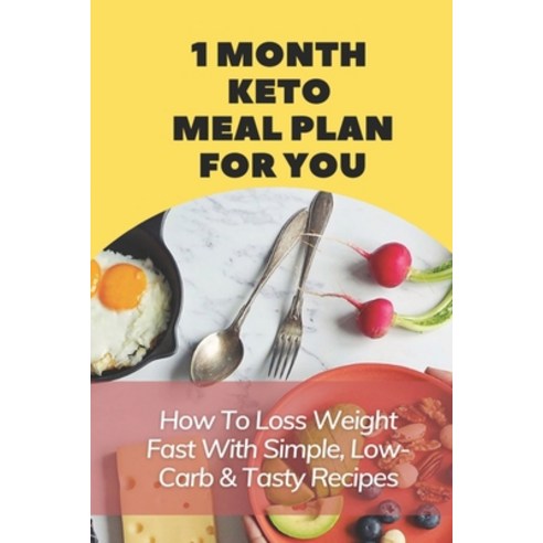 (영문도서) 1 Month Keto Meal Plan For You: How To Loss Weight Fast With Simple Low-Carb & Tasty Recipes... Paperback, Independently Published, English, 9798507186624