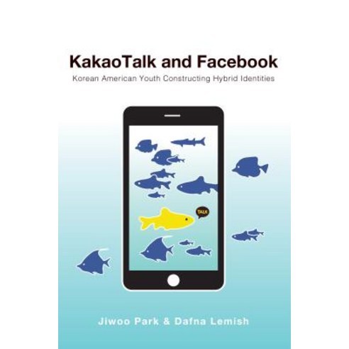 Kakaotalk and Facebook: Korean American Youth Constructing Hybrid Identities Hardcover, Peter Lang Inc., International Academic Publi