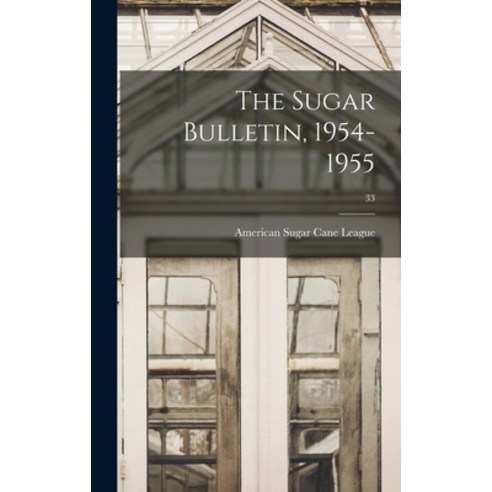 (영문도서) The Sugar Bulletin 1954-1955; 33 Hardcover, Hassell Street Press, English, 9781013960918