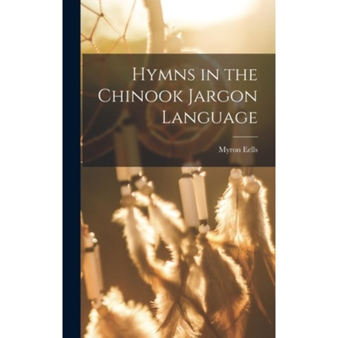 (영문도서) Hymns in the Chinook Jargon Language Hardcover, Legare Street Press, English, 9781016232807