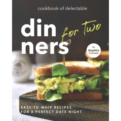(영문도서) Cookbook of Delectable Dinners for Two: Easy-to-Whip Recipes for a Perfect Date Night Paperback, Independently Published, English, 9798530449758