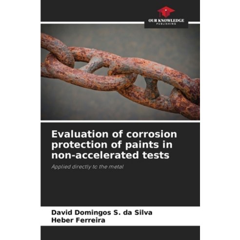 (영문도서) Evaluation of corrosion protection of paints in non-accelerated tests Paperback, Our Knowledge Publishing, English, 9786206313274