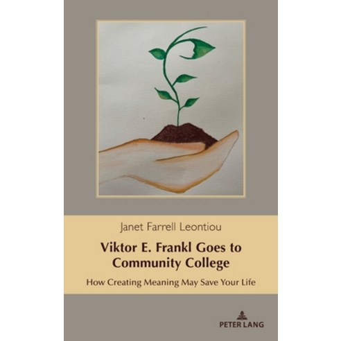 (영문도서) Viktor E. Frankl Goes to Community College: How Creating Meaning May Save Your Life Hardcover, Peter Lang Inc., Internatio..., English, 9781433186257