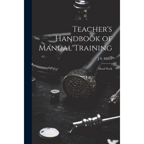 (영문도서) Teacher''s Handbook of Manual Training: Metal Work Paperback, Legare Street Press, English, 9781021701398