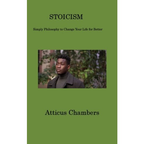 (영문도서) Stoicism: Simply Philosophy to Change Your Life for Better Hardcover, Atticus Chambers, English, 9781806201594