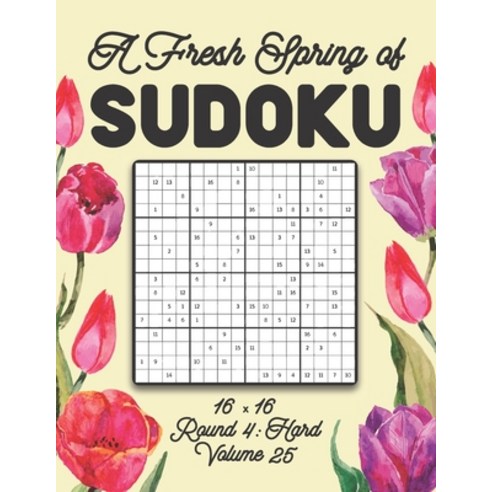 A Fresh Spring of Sudoku 16 x 16 Round 4: Hard Volume 25: Sudoku for Relaxation Spring Puzzle Game B... Paperback, Independently Published, English, 9798599013792